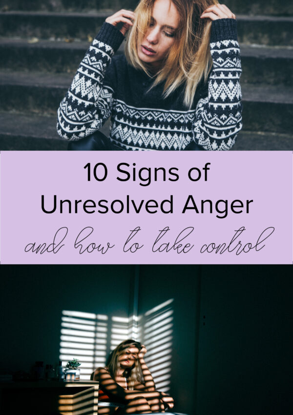 10 SIGNS OF UNRESOLVED ANGER: and how to take control