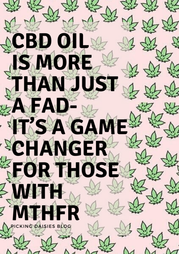 CBD OIL IS MORE THAN JUST A FAD- IT’S A GAME CHANGER FOR THOSE WITH MTHFR