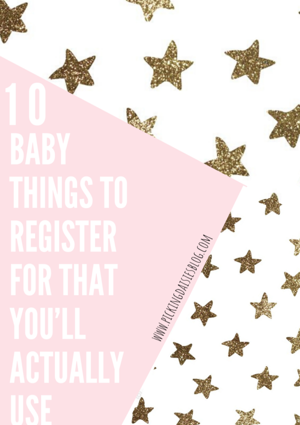 10 BABY THINGS TO REGISTER FOR THAT YOU’LL ACTUALLY USE (the first year & beyond)