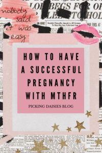 HOW TO HAVE A SUCCESSFUL PREGNANCY WITH MTHFR